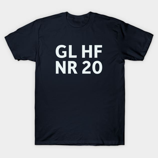 GL HF NR 20 T-Shirt by SillyQuotes